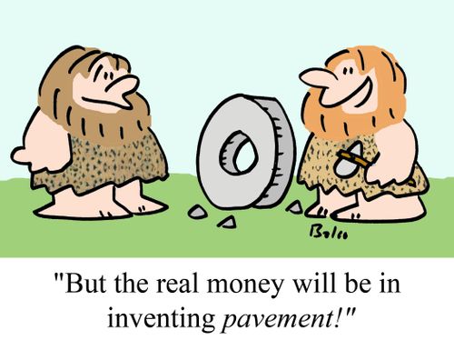 "But the real money will be in inventing PAVEMENT!"