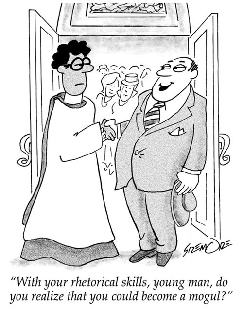 "With your rhetorical skills, young man, do you realize that you could become a mogul?"