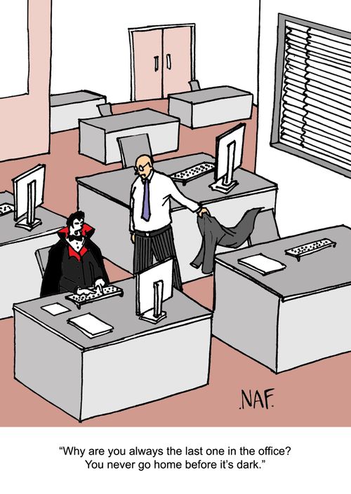 "Why are you always the last one in the office? You never go home before it's dark."
