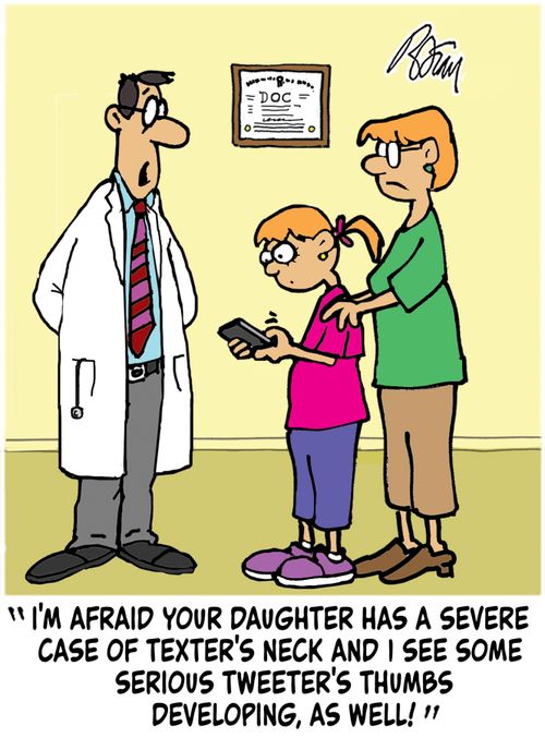'I'm afraid your daughter has a severe case of texter's neck and I see some serious tweeter's thumbs developing, as well!'