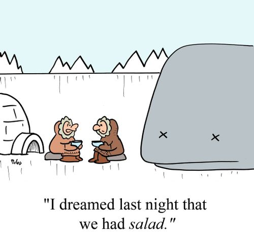 'I dreamed last night that we had SALAD.'