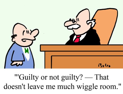 'Guilty or not guilty? - That doesn't leave me much wiggle room.'