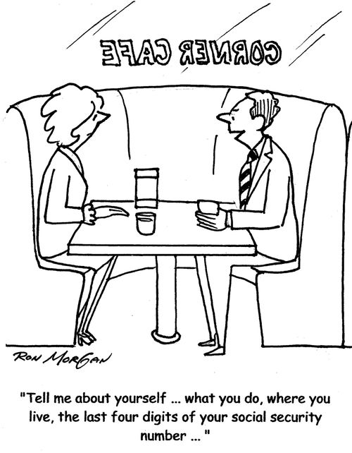 "Tell me about yourself... what you do, where you live, the last four digits of your social security number..."
