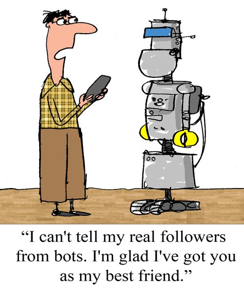 "I can't tell my real followers from bots.  I'm glad I have you as my best friend."