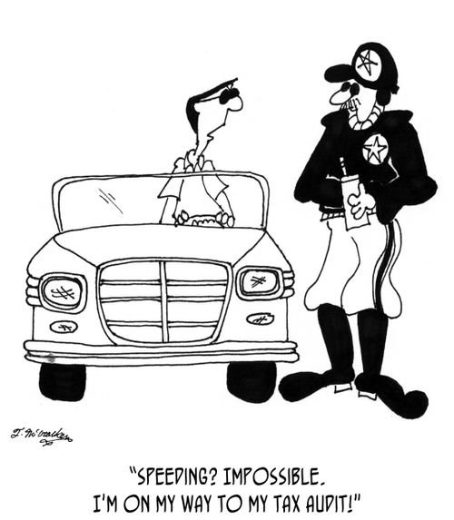 "Speeding? Impossible. I'm on my way to my tax audit!"