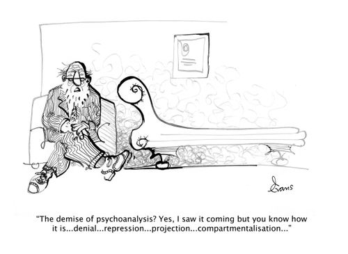 "The demise of psychoanalysis? Yes, I saw it coming but you know how it is... denial... repression... projection... compartmentalisation..."