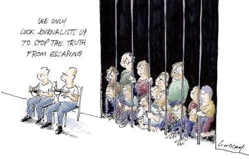 "We only lock journalists up to stop the truth from escaping."