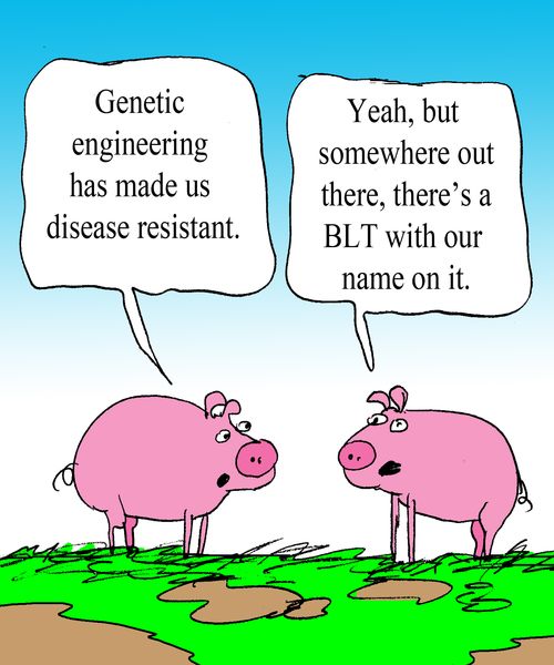 "Genetic engineering has made us disease resistant."