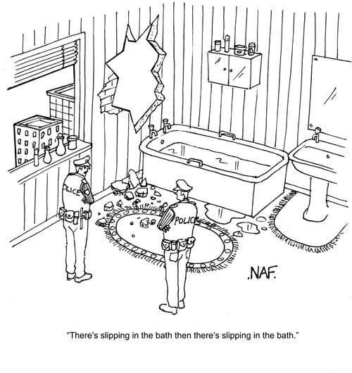 "There's slipping in the bath then there's slipping in the bath."