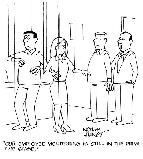 "Our employee monitoring is still in the primitive stage."