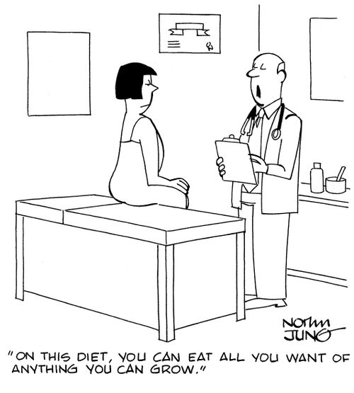 "On this diet, you can eat all you want of anything you can grow."
