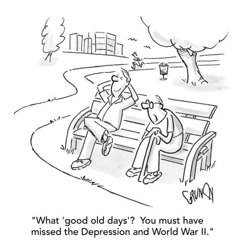 "What 'good old days'?  You must have missed the Depression and World War II."