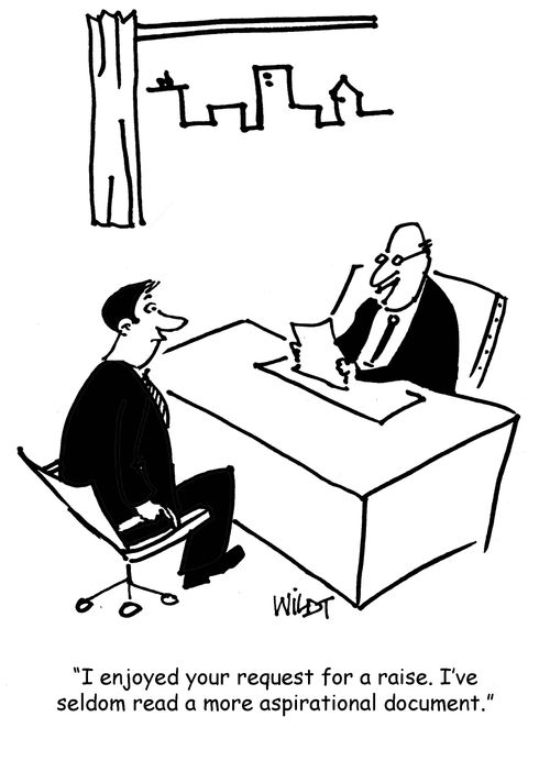 "I enjoyed your request for a raise. I've seldom read a more aspirational document."