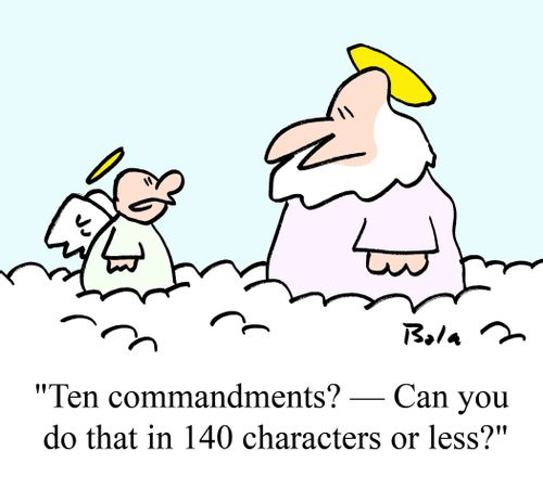  "Ten commandments? -- Can you do that in 140 characters or less?"