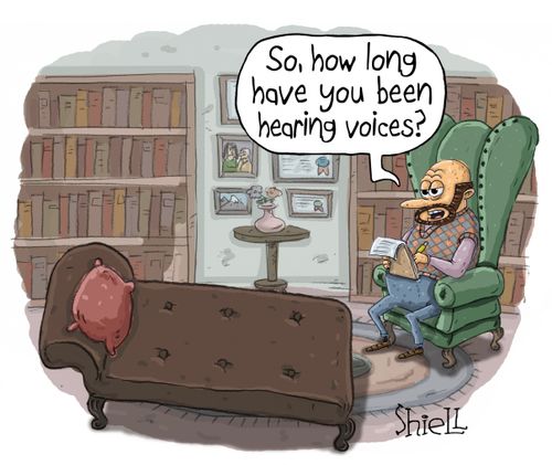 "So, how long have you been hearing voices?"