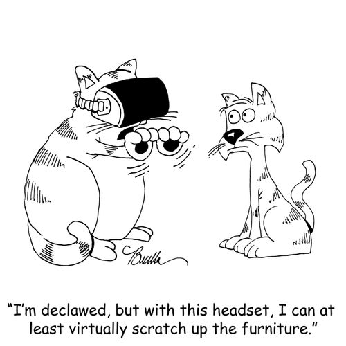 "I'm declawed, but with this headset, I can at least virtually scratch up the furniture."