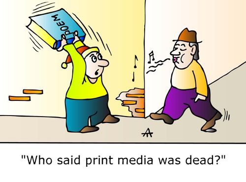 "Who said print media was dead?"