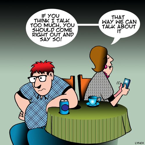 "If you think I talk too much, you should come right out say so! That way we can talk about it."