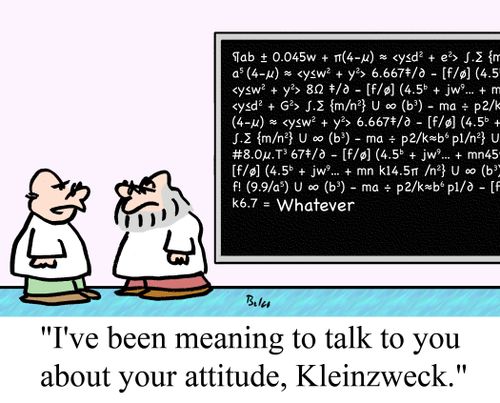 "I've been meaning to talk to you about your attitude, Kleinzweck."