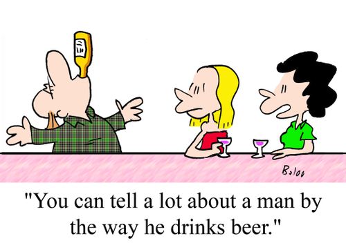 "You can tell a lot about a man by the way he drinks beer."