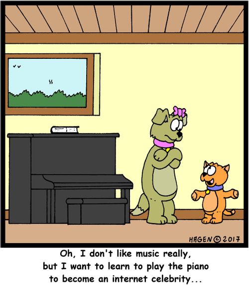 "Oh, I don't like music really, but I want to learn to play the piano to become an internet celebrity..."
