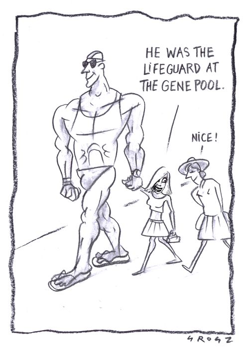 "He was the lifeguard at the gene pool."