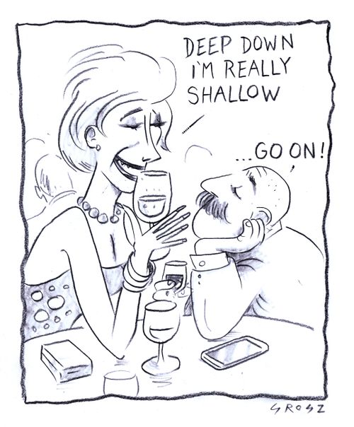 "Deep down I'm really shallow."