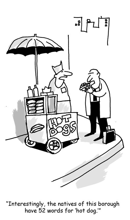 "Interestingly, the natives of this borough have 52 words for 'hot dog.'"