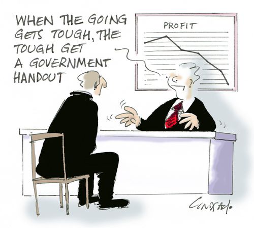 "When the going gets tough, the tough get a government handout."
