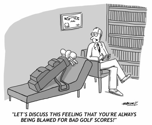 "Let's discuss this feeling that you're always being blamed for bad golf scores!"