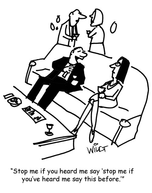 "Stop me if you heard me say 'stop me if  you've heard me say this before.'"