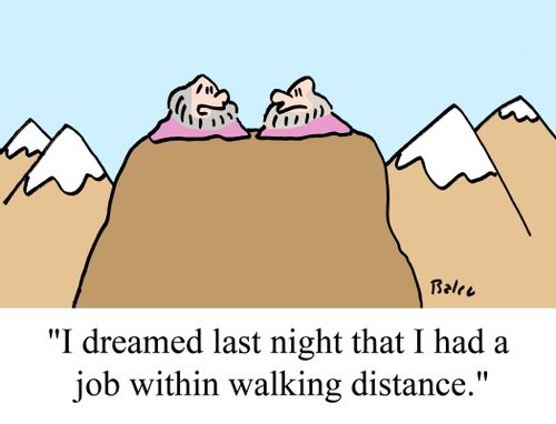 "I dreamed last night that I had a job within walking distance."