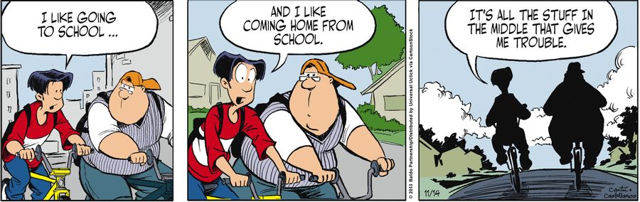 "I like going to school...and I like coming home from school. It's all the stuff in the middle that gives me trouble."