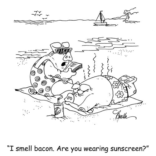 "I smell bacon. Are you wearing sunscreen?"