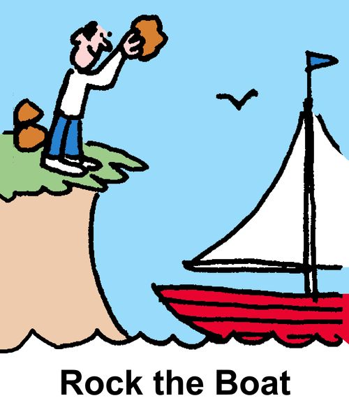 Rock the boat.