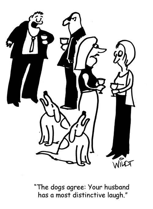"The dogs agree: Your husband has a most distinctive laugh."