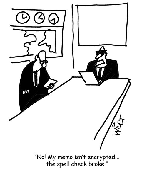 "No, my memo isn't encrypted...the spell check broke."