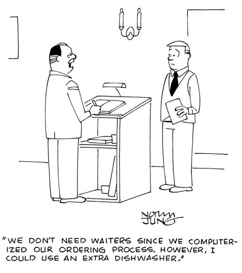 "We don't need waiters since we computerized our ordering process. However, I could use an extra dishwasher."