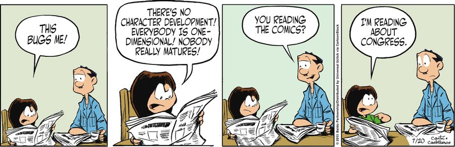 "This bugs me! There's no character development! Everybody is one-dimensional! Nobody really matures!"