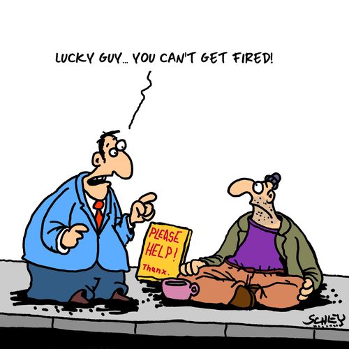 "Lucky guy... You can't get fired!"