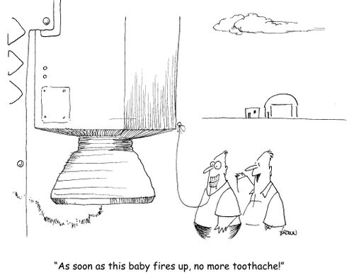 "As soon as this baby fires up, no more toothache!"