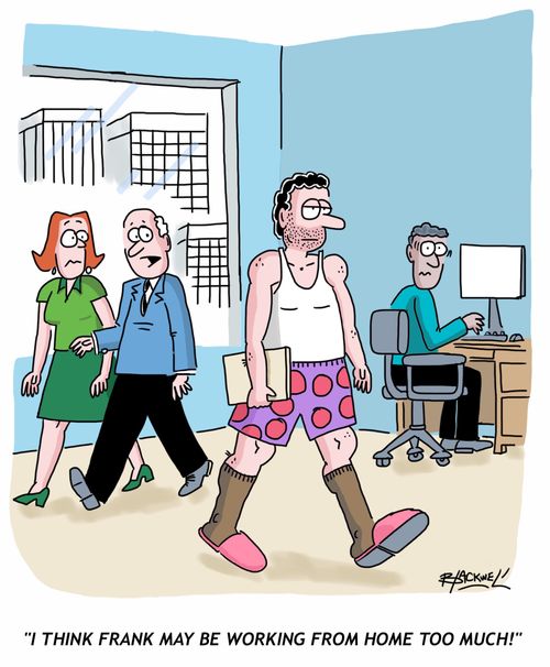 "I think Frank may be working from home too much!"
