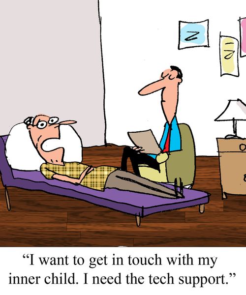 "I want to get in touch with my inner child. I need the tech support."