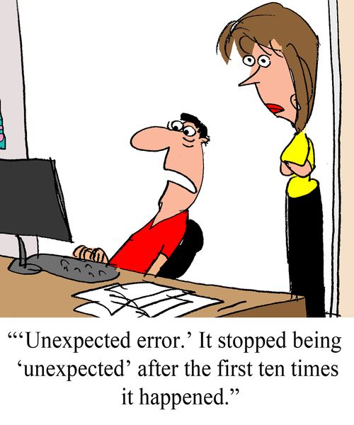 "'Unexpected error.' It stopped being 'unexpected' after the first ten times it happened."