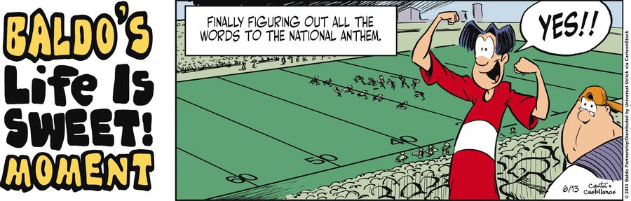 Baldo's Life is Sweet Moment: Finally figuring out all the words to the national anthem.