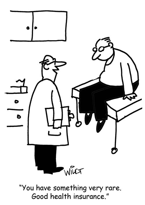 "You've got something very rare. Good health insurance."