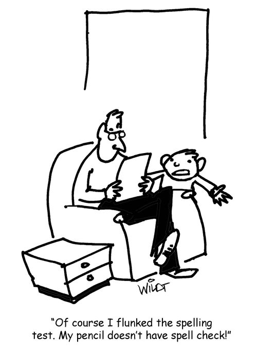 "Of course I flunked the spelling test. My pencil doesn't have spell check!"