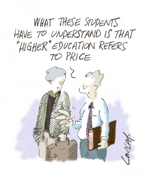 "What these students have to understand is that 'higher' education refers to price."