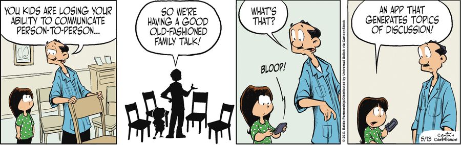 "You kids are losing your ability to communicate person-to-person...so we're having a good old-fashioned family talk!"