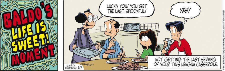 Baldo's Life is Sweet Moment: Not getting the last serving of your tia's lengua casserole.